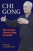 Chi Gong: The Ancient Chinese Way to Health by Paul Dong and Aristide Esser