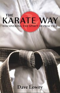 The Karate Way: Discovering The Spirit of Practice